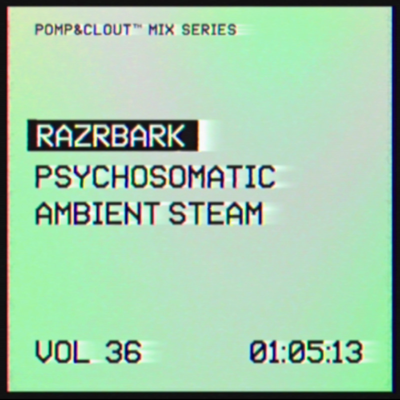 36 Razrbark – Psychosomatic Ambient Steam